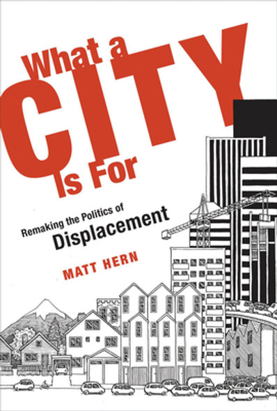 What a City Is for: Remaking the Politics of Displacement (PB) (2017)