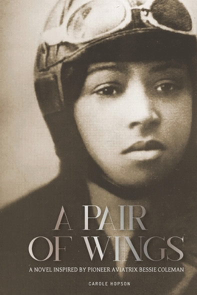 A Pair of Wings: A Novel Inspired by Pioneer Aviatrix Bessie Coleman (PB) (2021)