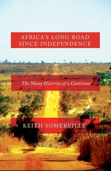 Africa's Long Road Since Independence: The Many Histories of a Continent (HC) (2016)