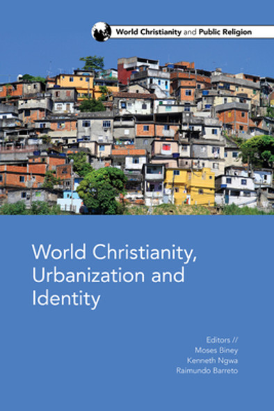 World Christianity, Urbanization and Identity #3 (PB) (2021)