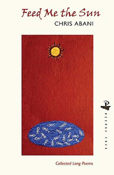 Feed Me the Sun: Collected Long Poems (PB) (2010)