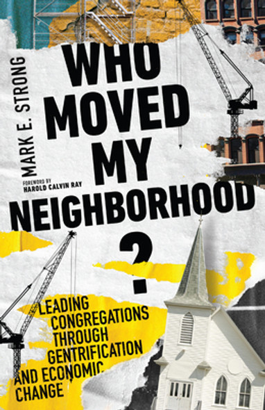 Who Moved My Neighborhood?: Leading Congregations Through Gentrification and Economic Change (PB) (2022)