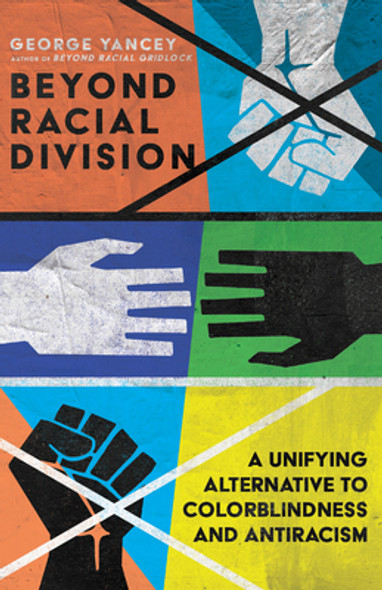 Beyond Racial Division: A Unifying Alternative to Colorblindness and Antiracism (PB) (2022)