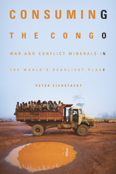 Consuming the Congo: War and Conflict Minerals in the World's Deadliest Place (PB) (2016)