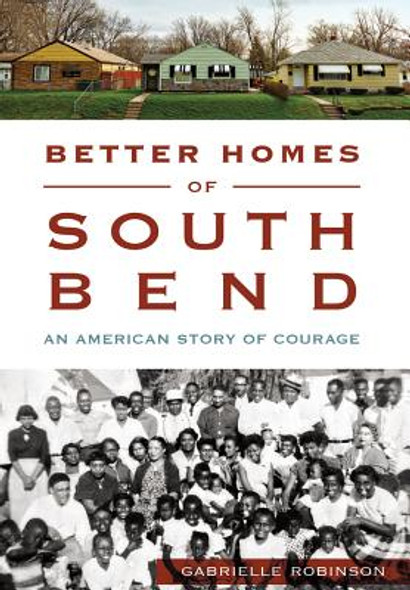 Better Homes of South Bend: An American Story of Courage (PB) (2015)