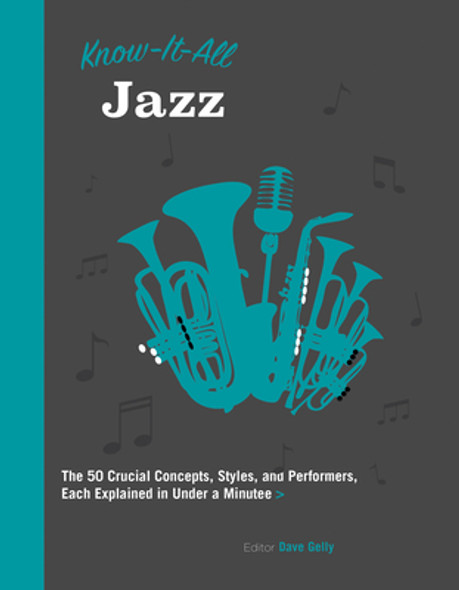 Know It All Jazz: The 50 Crucial Concepts, Styles, and Performers, Each Explained in Under a Minute #11 (PB) (2018)