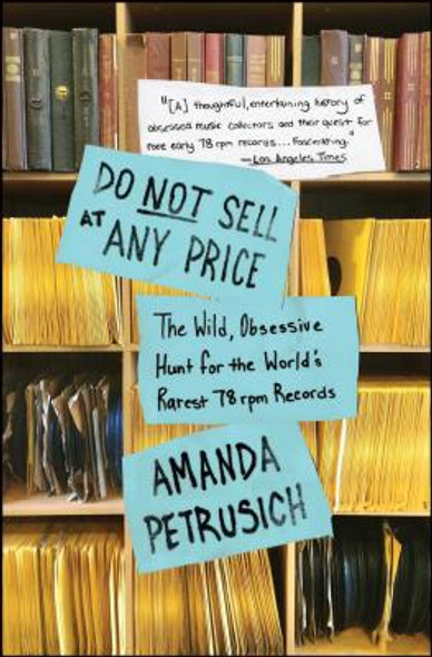 Do Not Sell at Any Price: The Wild, Obsessive Hunt for the World's Rarest 78 RPM Records (PB) (2015)