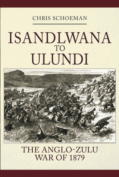 Islandlwana to Ulundi: The Anglo-Zulu War of 1879 (HC) (2021)