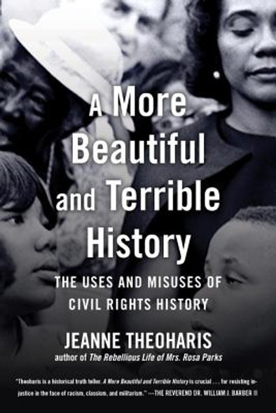 A More Beautiful and Terrible History: The Uses and Misuses of Civil Rights History (HC) (2018)