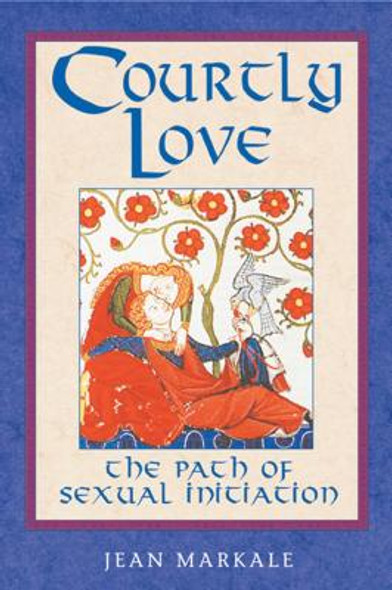 Courtly Love: The Path of Sexual Initiation (PB) (2000)