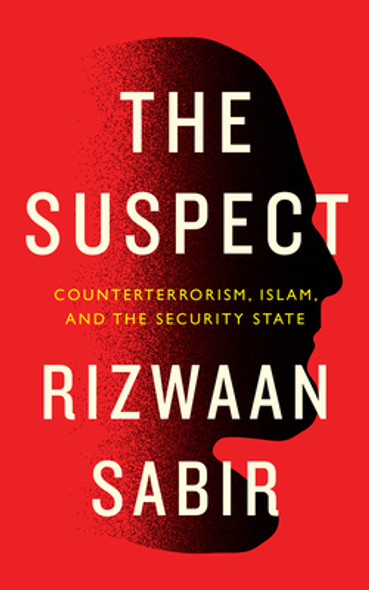 The Suspect: Counterterrorism, Islam, and the Security State (PB) (2022)