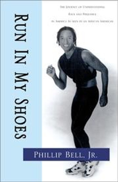 Run In My Shoes: The Journey of Understanding Race and Prejudice in America as Seen by an African American