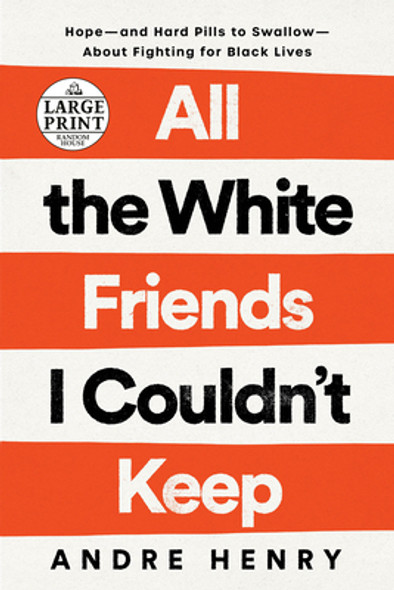 All the White Friends I Couldn't Keep: Hope--And Hard Pills to Swallow--About Fighting for Black Lives (PB) (2022) (Large Print)