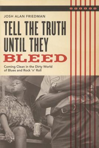 Tell the Truth Until They Bleed: Coming Clean in the Dirty World of Blues and Rock 'n' Roll (PB) (2008)