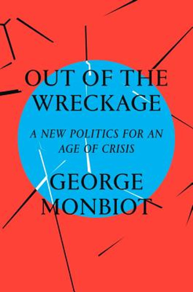 Out of the Wreckage: A New Politics for an Age of Crisis (HC) (2017)