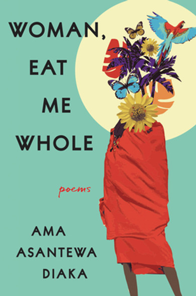 Woman, Eat Me Whole: Poems (HC) (2022)