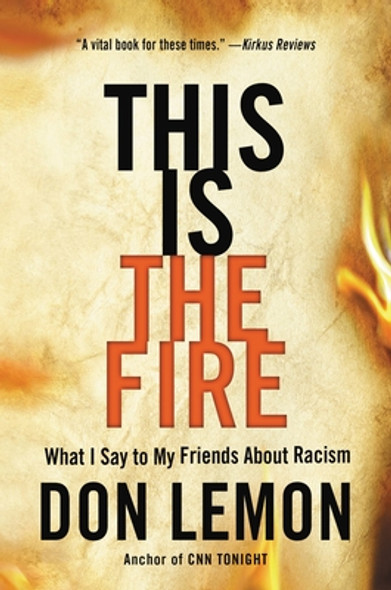 This Is the Fire: What I Say to My Friends about Racism (PB) (2022)