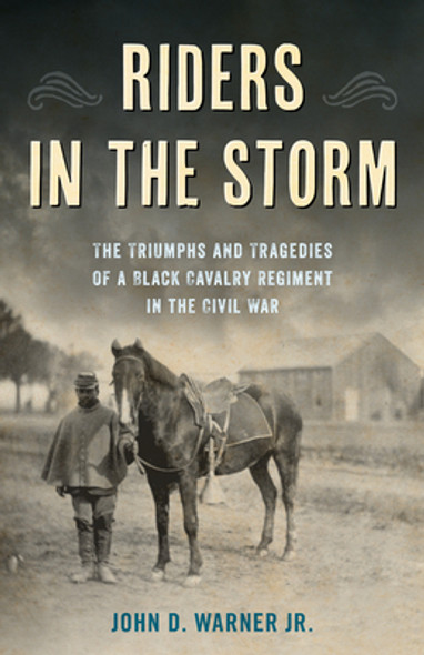 Riders in the Storm: The Triumphs and Tragedies of a Black Cavalry Regiment in the Civil War (HC) (2022)
