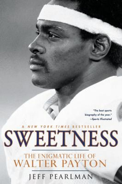 Sweetness: The Enigmatic Life of Walter Payton (PB) (2012)