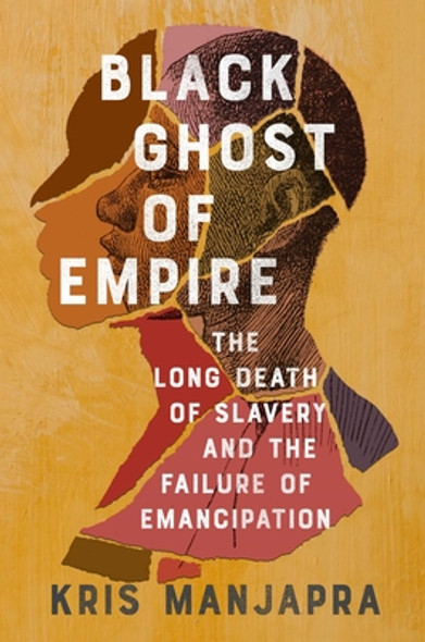 Black Ghost of Empire: The Long Death of Slavery and the Failure of Emancipation (HC) (2022)