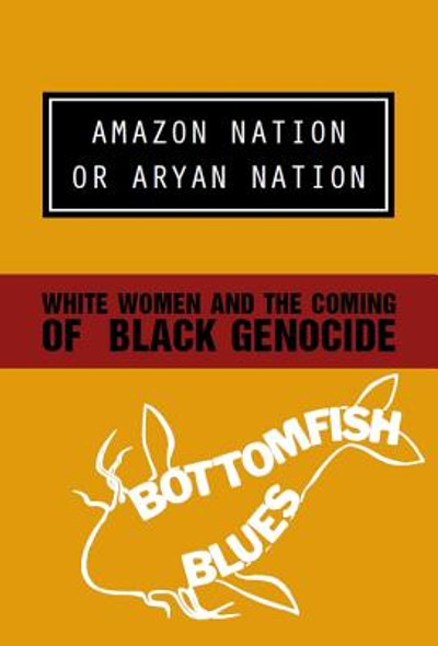 Amazon Nation or Aryan Nation: White Women and the Coming of Black Genocide (PB) (2014)