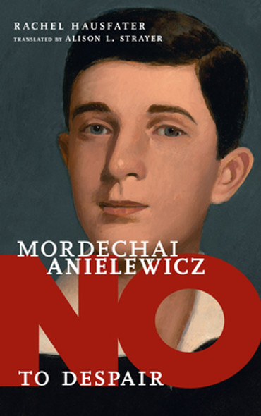 No to Despair: Mordechai Anielewicz (HC) (2022)