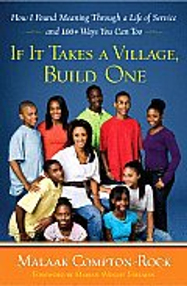 If It Takes A Village, Build One:  How I Found Meaning Through a Life of Service and 100+ Ways You Can Too