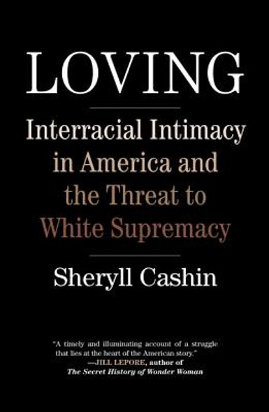 Loving: Interracial Intimacy in America and the Threat to White Supremacy (HC) (2017)