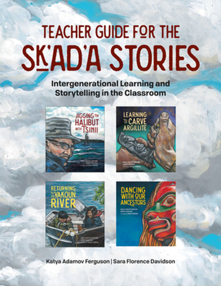 Teacher Guide for the Sk'ad'a Stories Series: Intergenerational Learning and Storytelling in the Classroom (PB) (2022)