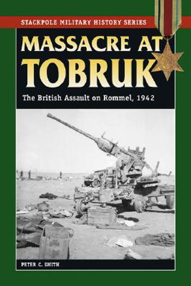 Massacre at Tobruk: The British Assault on Rommel, 1942 (PB) (2008)