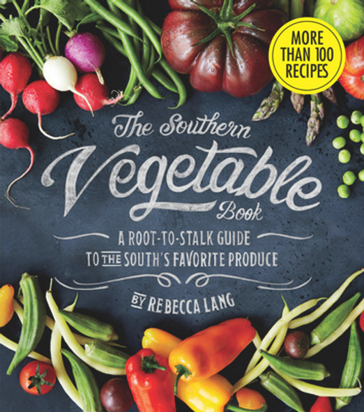 The Southern Vegetable Book: A Root-To-Stalk Guide to the South's Favorite Produce (Southern Living) (HC) (2016)