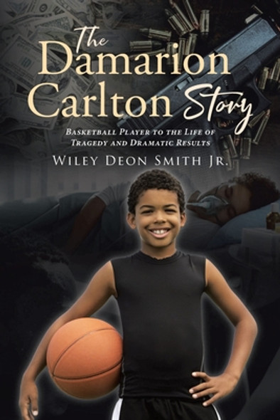 The Damarion Carlton Story: Basketball Player to the Life of Tragedy and Dramatic Results (PB) (2022)