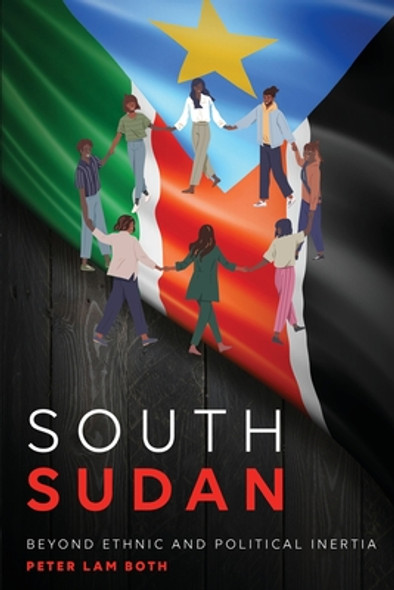 South Sudan: Beyond Ethnic and Political Inertia (PB) (2022)