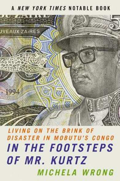 In the Footsteps of Mr. Kurtz: Living on the Brink of Disaster in Mobutu's Congo (PB) (2002)