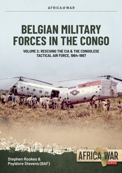 Belgian Military Forces in the Congo: Volume 2 - Rescuing the Cia, the Belgian Tactical Air Force Congo, 1964 - 1967 (PB) (2022)