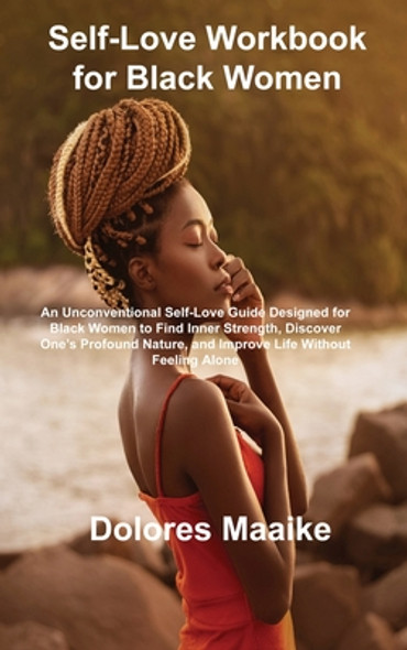 Self-Love Workbook for Black Women: An Unconventional Self-Love Guide Designed for Black Women to Find Inner Strength, Discover One's Profound Nature, (HC) (2022)