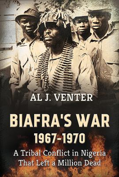 Biafra's War 1967-1970: A Tribal Conflict in Nigeria That Left a Million Dead (PB) (2018)