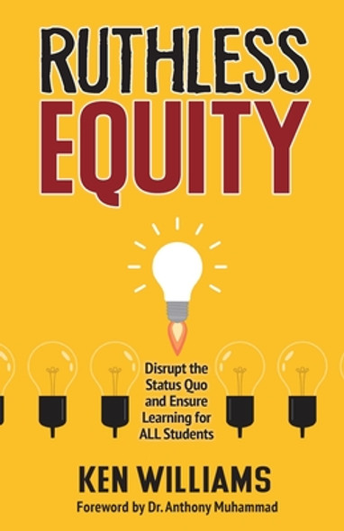 Ruthless Equity: Disrupt the Status Quo and Ensure Learning for All Students (PB) (2022)