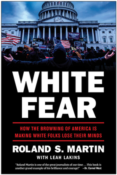 White Fear: How the Browning of America Is Making White Folks Lose Their Minds (HC) (2022)