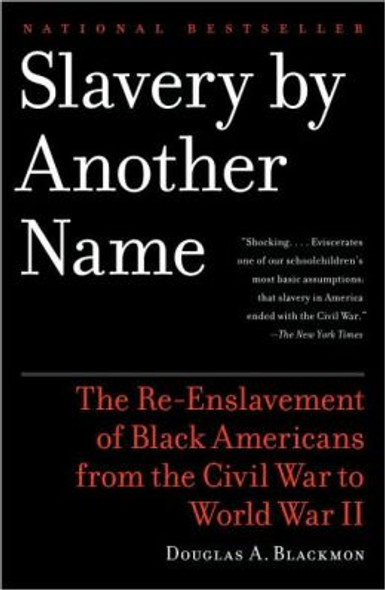 Slavery by Another Name: The Re-Enslavement of Black Americans from the Civil War to World War II