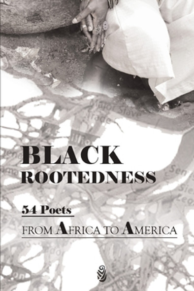 Black Rootedness: 54 Poets from Africa to America (PB) (2022)