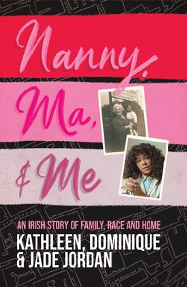 Nanny, Ma and Me: An Irish Story of Family, Race and Home (PB) (2022)