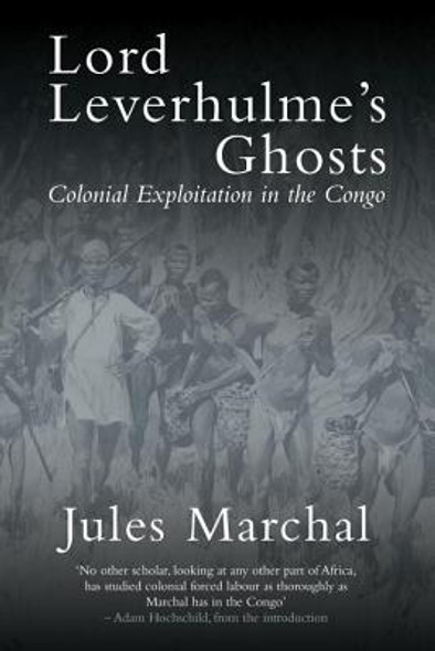 Lord Leverhulme's Ghosts: Colonial Exploitation in the Congo (PB) (2017)