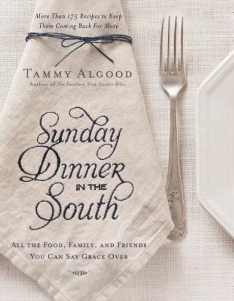 Sunday Dinner in the South: Recipes to Keep Them Coming Back for More (HC) (2015)