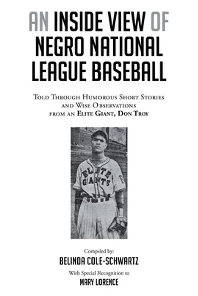 An Inside View of Negro National League Baseball: Told Through Humorous Short Stories and Wise Observations from an Elite Giant, Don Troy (PB) (2022)