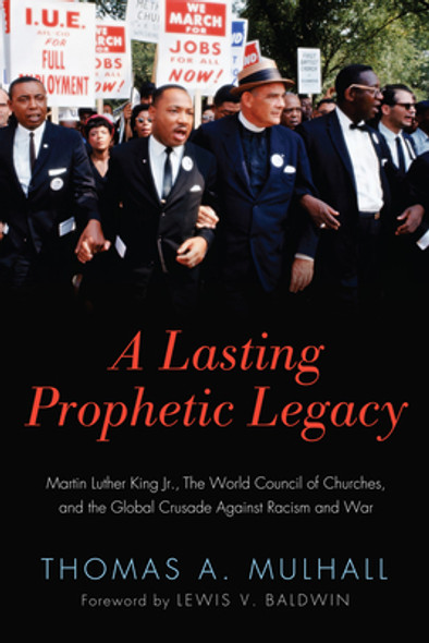 A Lasting Prophetic Legacy: Martin Luther King Jr., the World Council of Churches, and the Global Crusade Against Racism and War (HC) (2014)