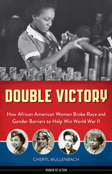 Double Victory, 2: How African American Women Broke Race and Gender Barriers to Help Win World War II (HC) (2013)