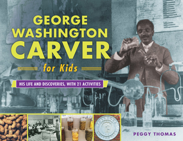 George Washington Carver for Kids: His Life and Discoveries, with 21 Activitiesvolume 73 (PB) (2019)