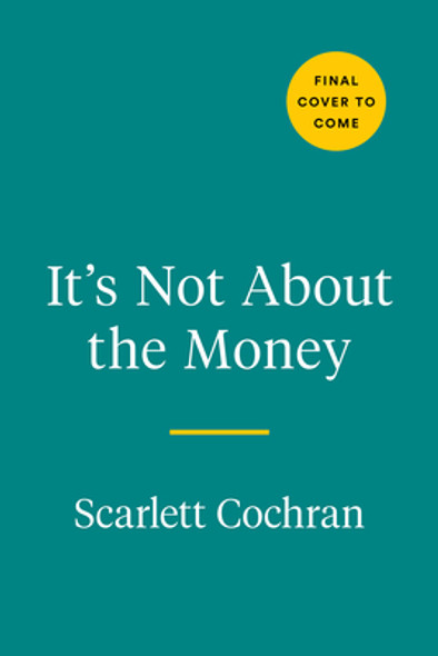 It's Not about the Money: A Proven Path to Building Wealth and Living the Rich Life You Deserve (HC) (2023)