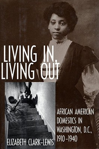 Living In, Living Out: African American Domestics in Washington, D.C., 1910-1940 (PB) (2010)